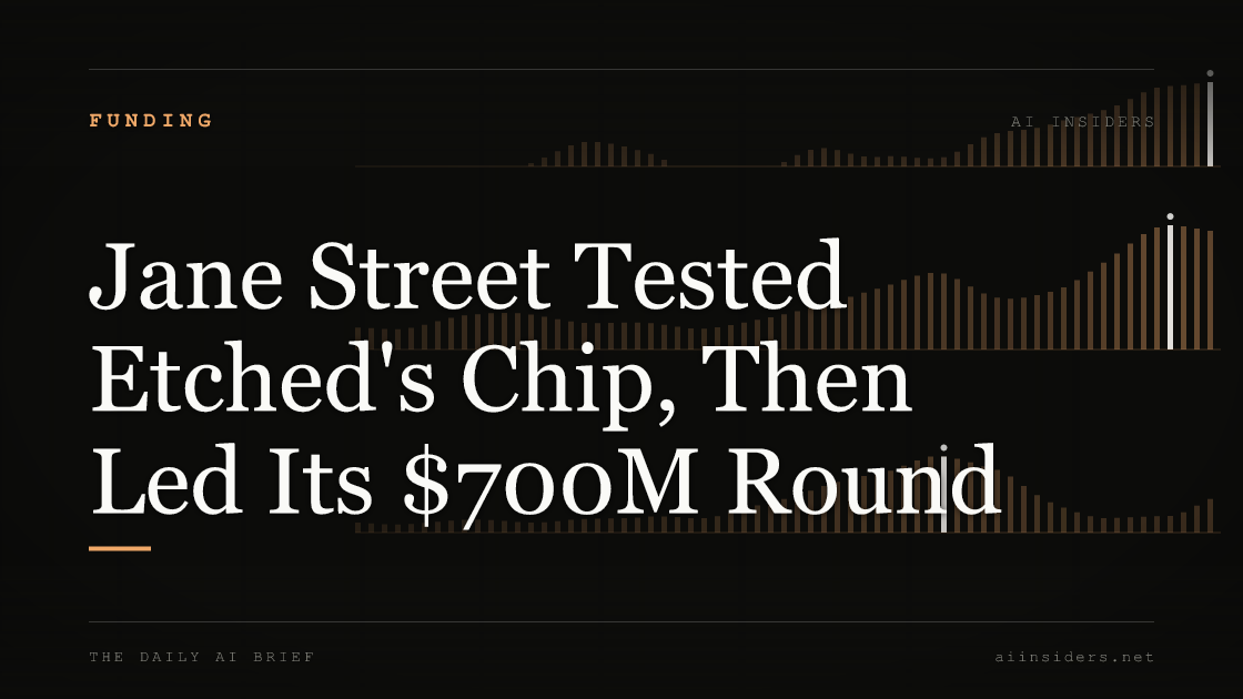 Jane Street Tested Etched's Chip, Then Led Its $700M Round, featured image for AI Insiders
