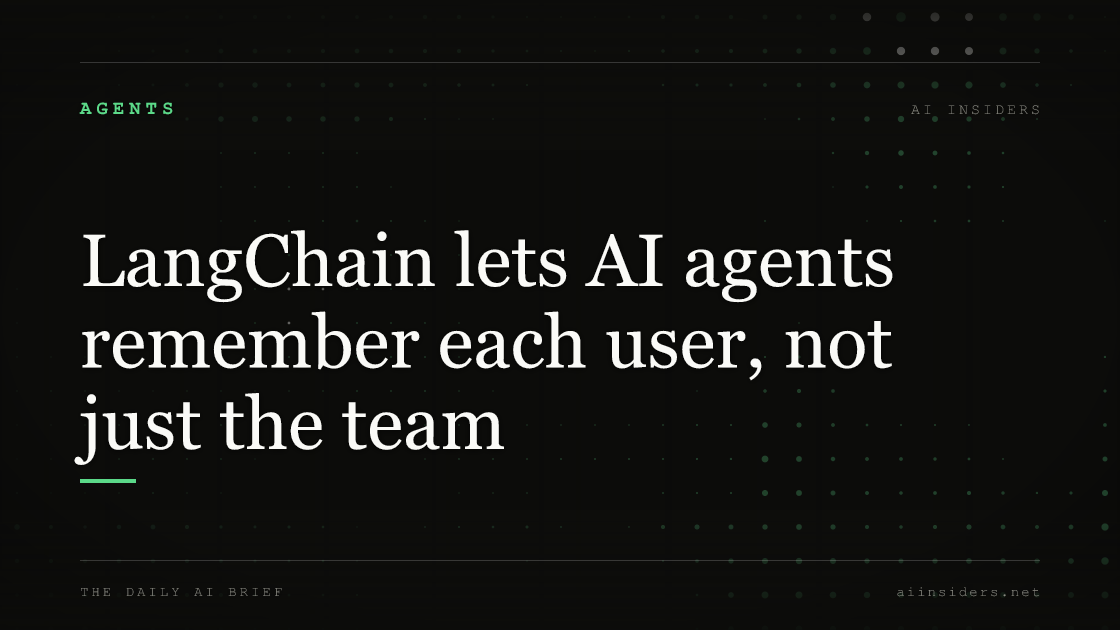 LangChain lets AI agents remember each user, not just the team, featured image for AI Insiders