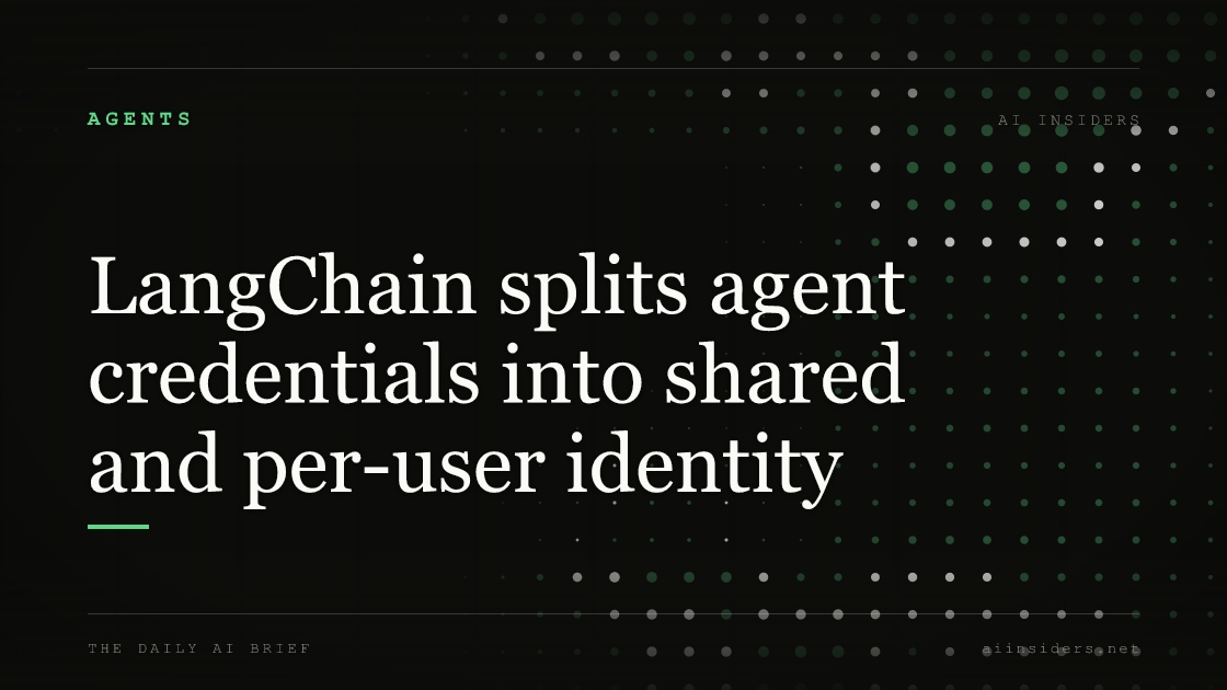 LangChain splits agent credentials into shared and per-user identity, featured image for AI Insiders