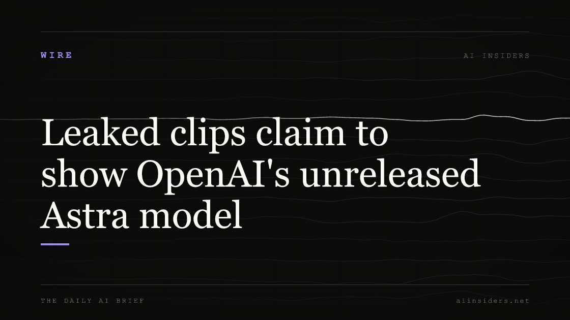 Leaked clips claim to show OpenAI's unreleased Astra model, featured image for AI Insiders