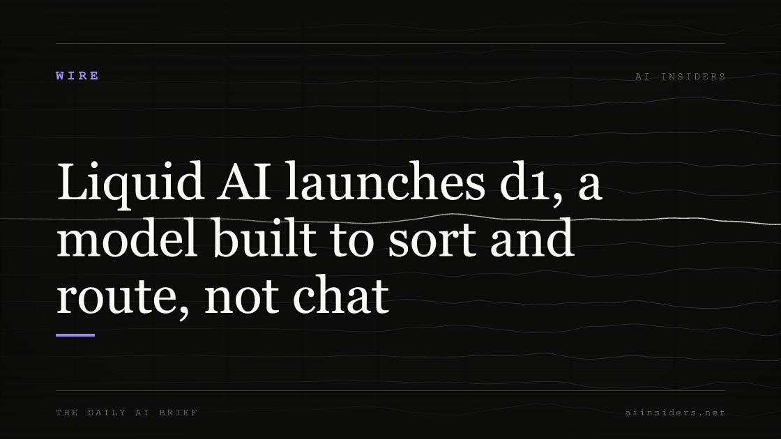 Liquid AI launches d1, a model built to sort and route, not chat, featured image for AI Insiders