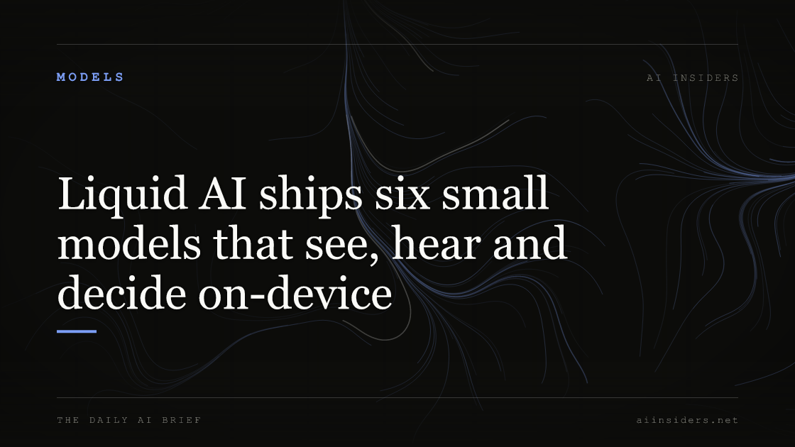 Liquid AI ships six small models that see, hear and decide on-device, featured image for AI Insiders