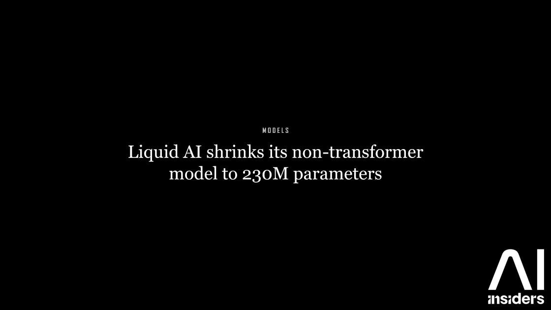 Liquid AI shrinks its non-transformer model to 230M parameters — featured image for AI Insiders
