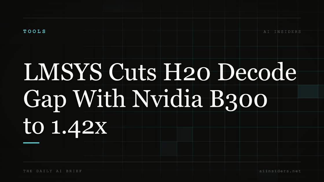 LMSYS Cuts H20 Decode Gap With Nvidia B300 to 1.42x, featured image for AI Insiders
