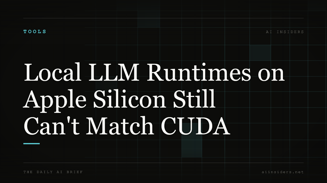 Local LLM Runtimes on Apple Silicon Still Can't Match CUDA, featured image for AI Insiders