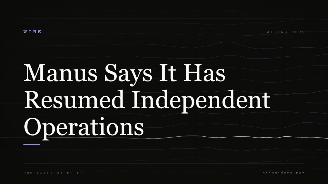 Manus Says It Has Resumed Independent Operations, featured image for AI Insiders