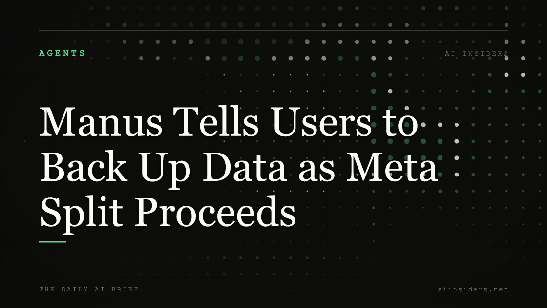 Manus Tells Users to Back Up Data as Meta Split Proceeds, featured image for AI Insiders