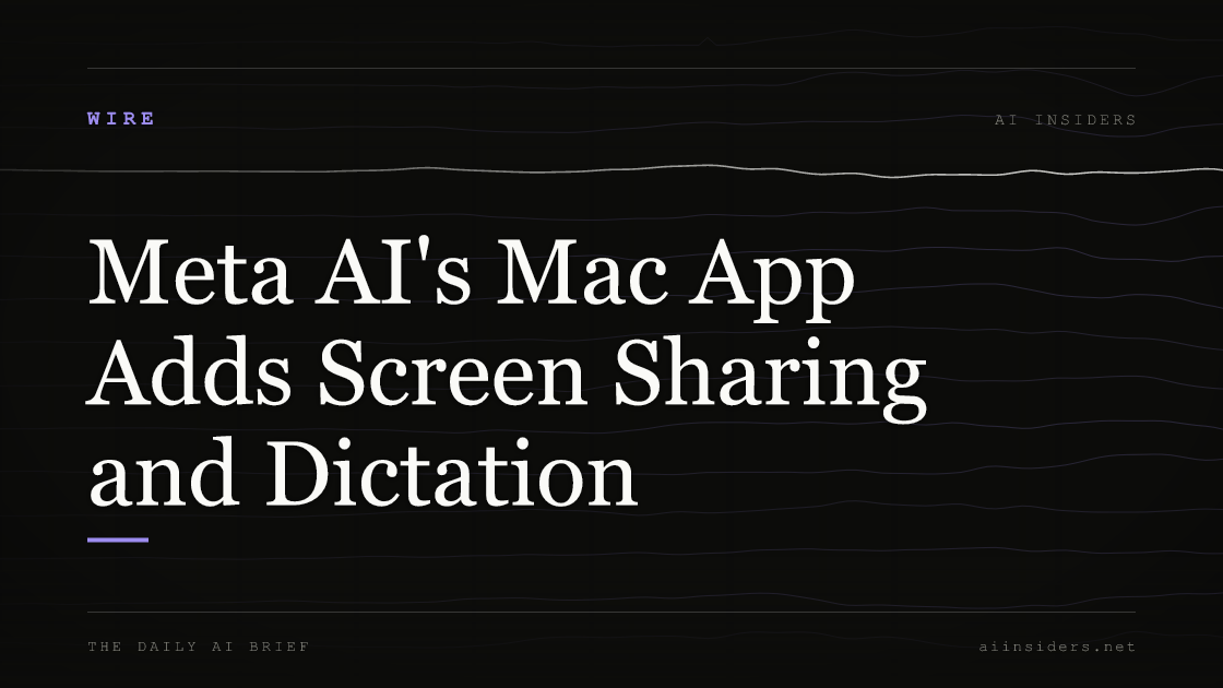 Meta AI's Mac App Adds Screen Sharing and Dictation, featured image for AI Insiders