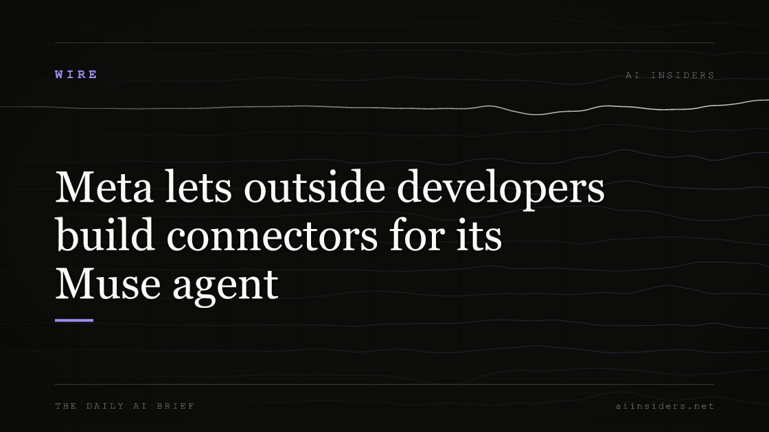 Meta lets outside developers build connectors for its Muse agent, featured image for AI Insiders