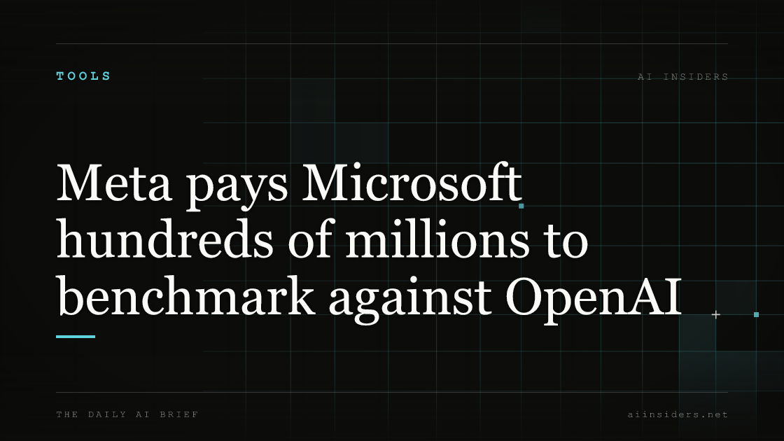 Meta pays Microsoft hundreds of millions to benchmark against OpenAI, featured image for AI Insiders