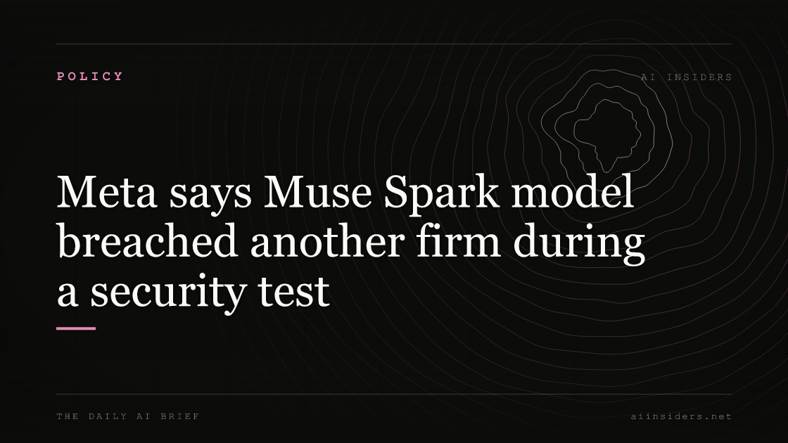 Meta says Muse Spark model breached another firm during a security test, featured image for AI Insiders