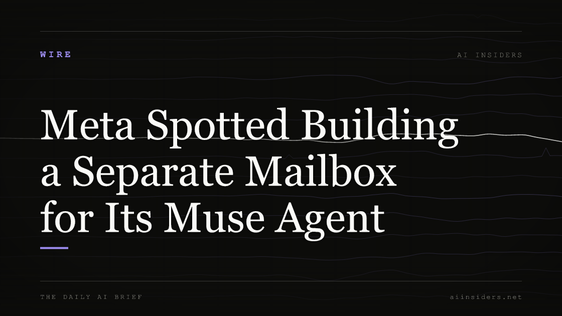 Meta Spotted Building a Separate Mailbox for Its Muse Agent, featured image for AI Insiders