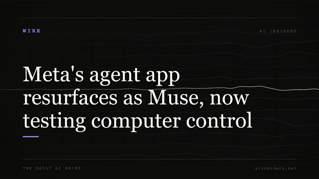 Meta's agent app resurfaces as Muse, now testing computer control, featured image for AI Insiders