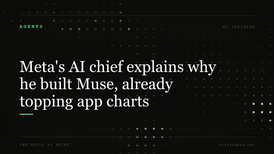 Meta's AI chief explains why he built Muse, already topping app charts, featured image for AI Insiders