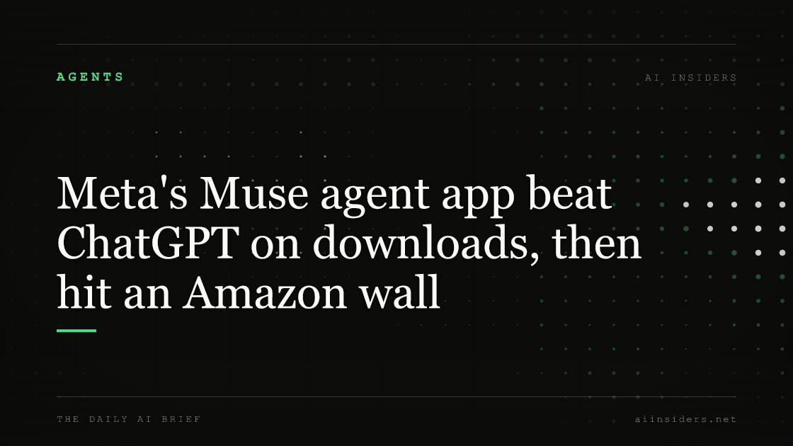 Meta's Muse agent app beat ChatGPT on downloads, then hit an Amazon wall, featured image for AI Insiders