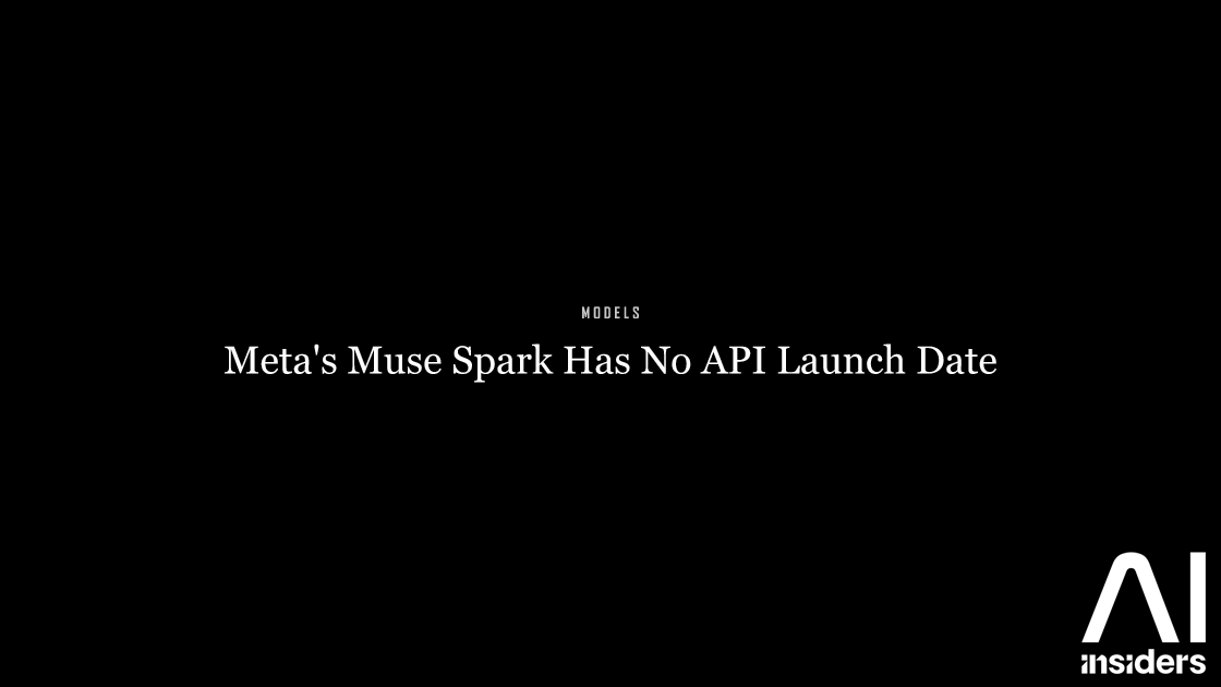 Meta's Muse Spark Has No API Launch Date — featured image for AI Insiders
