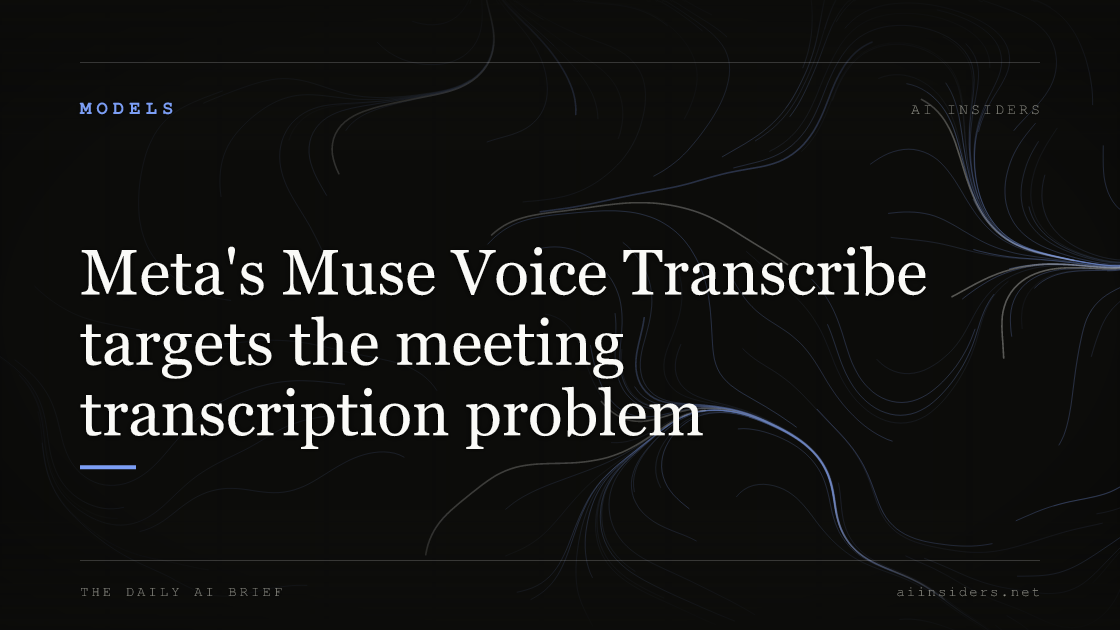 Meta's Muse Voice Transcribe targets the meeting transcription problem, featured image for AI Insiders