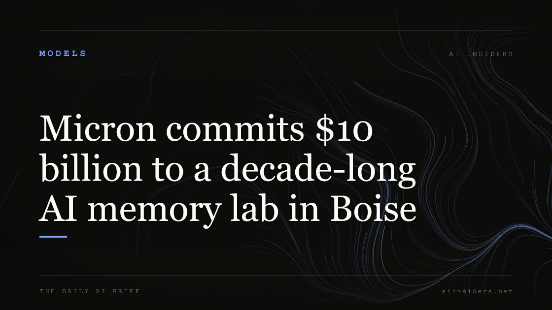 Micron commits $10 billion to a decade-long AI memory lab in Boise, featured image for AI Insiders