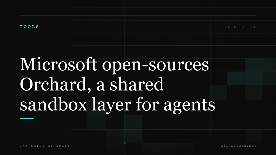 Microsoft open-sources Orchard, a shared sandbox layer for agents, featured image for AI Insiders