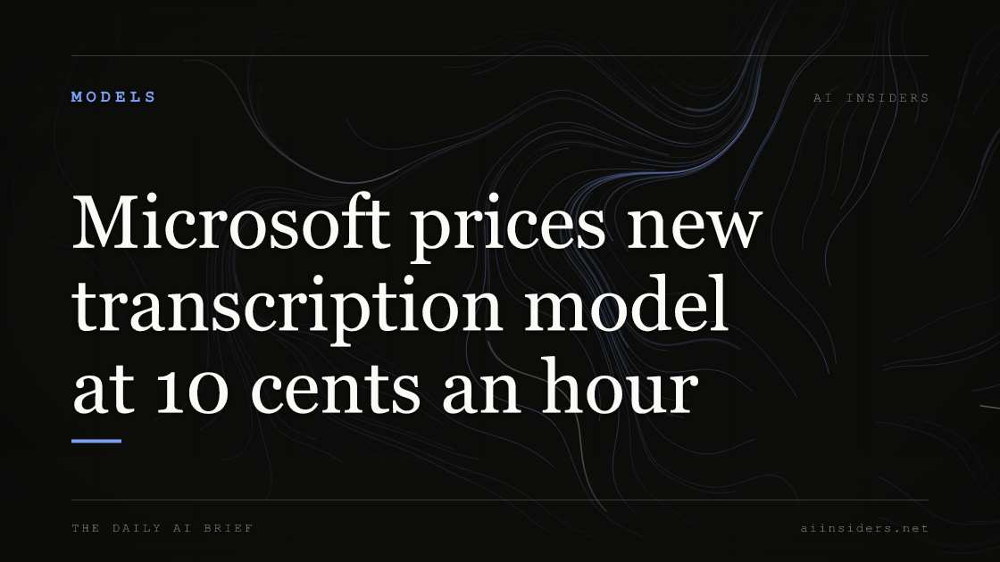 Microsoft prices new transcription model at 10 cents an hour, featured image for AI Insiders