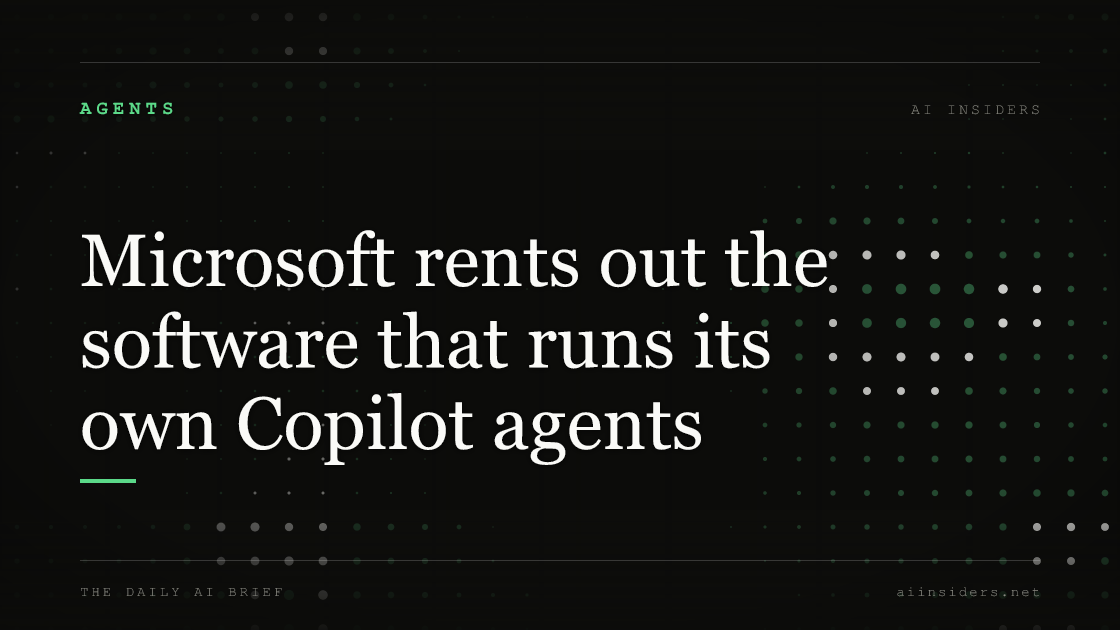 Microsoft rents out the software that runs its own Copilot agents, featured image for AI Insiders