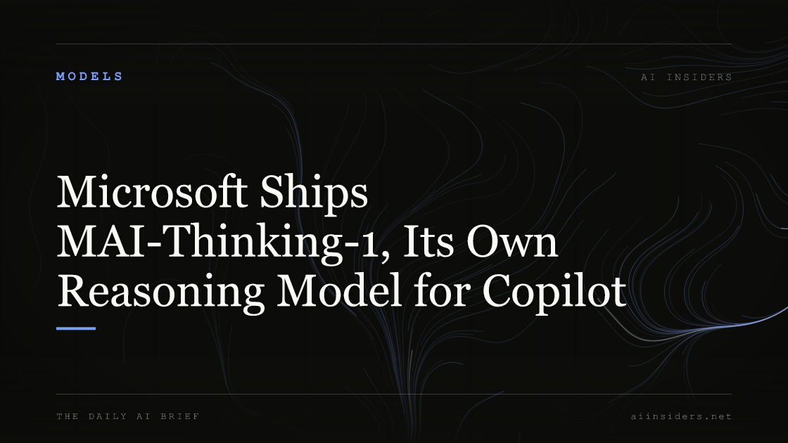 Microsoft Ships MAI-Thinking-1, Its Own Reasoning Model for Copilot, featured image for AI Insiders