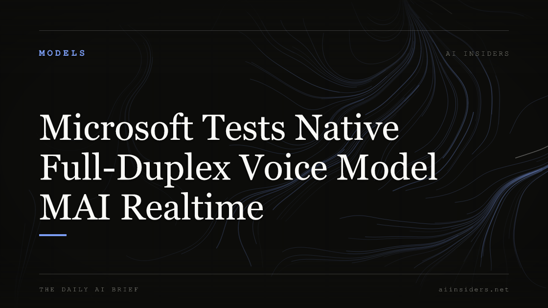 Microsoft Tests Native Full-Duplex Voice Model MAI Realtime, featured image for AI Insiders