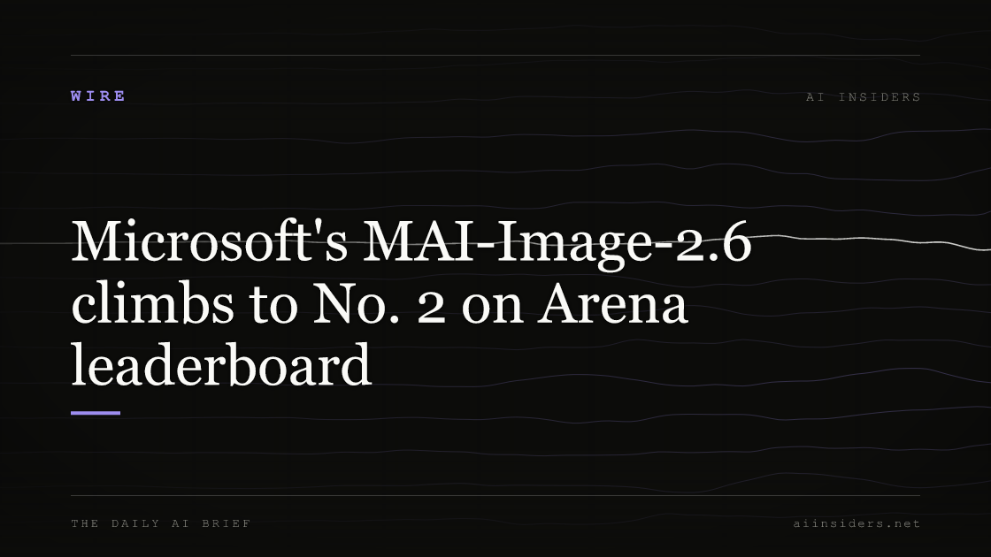 Microsoft's MAI-Image-2.6 climbs to No. 2 on Arena leaderboard, featured image for AI Insiders