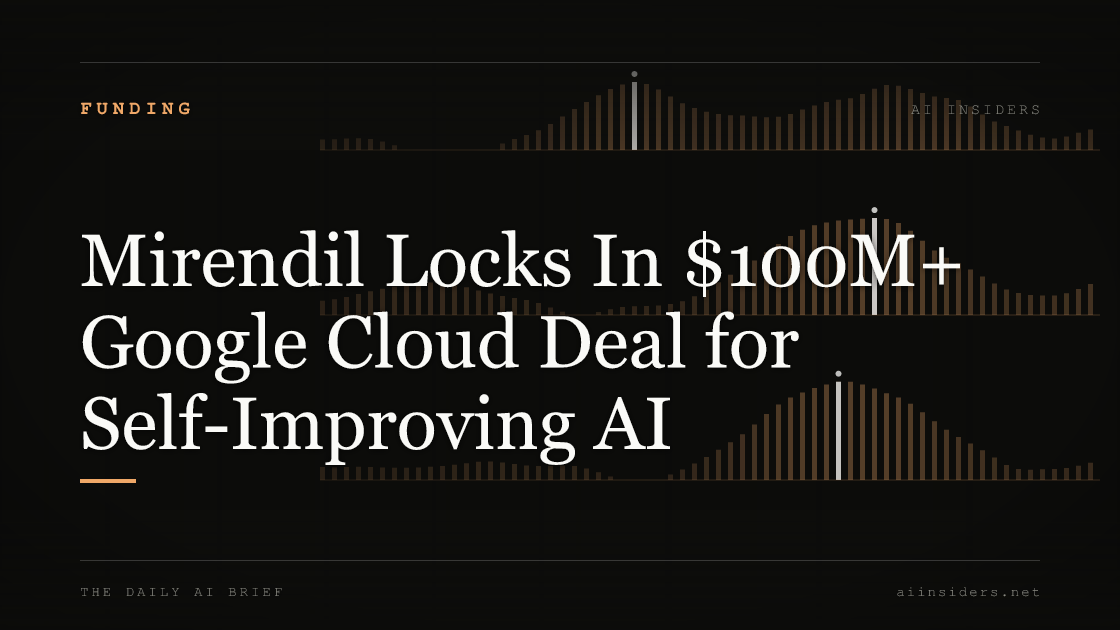Mirendil Locks In $100M+ Google Cloud Deal for Self-Improving AI, featured image for AI Insiders
