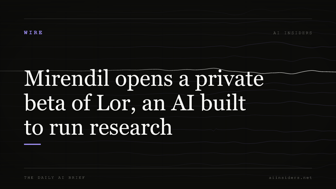 Mirendil opens a private beta of Lor, an AI built to run research, featured image for AI Insiders
