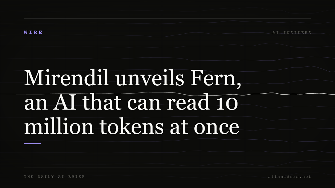 Mirendil unveils Fern, an AI that can read 10 million tokens at once, featured image for AI Insiders