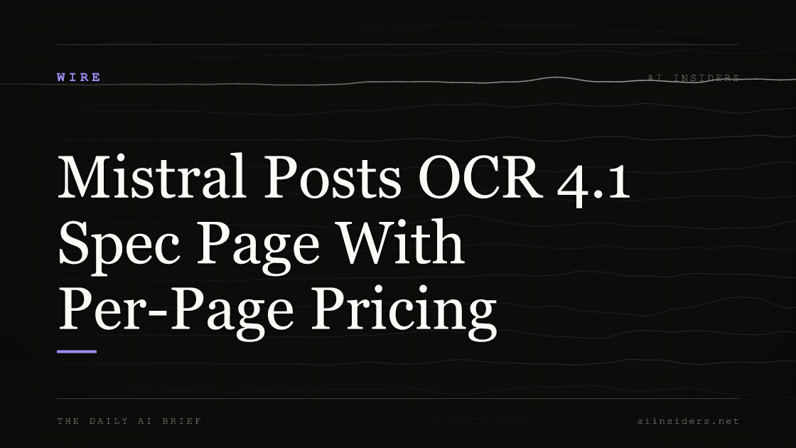 Mistral Posts OCR 4.1 Spec Page With Per-Page Pricing, featured image for AI Insiders