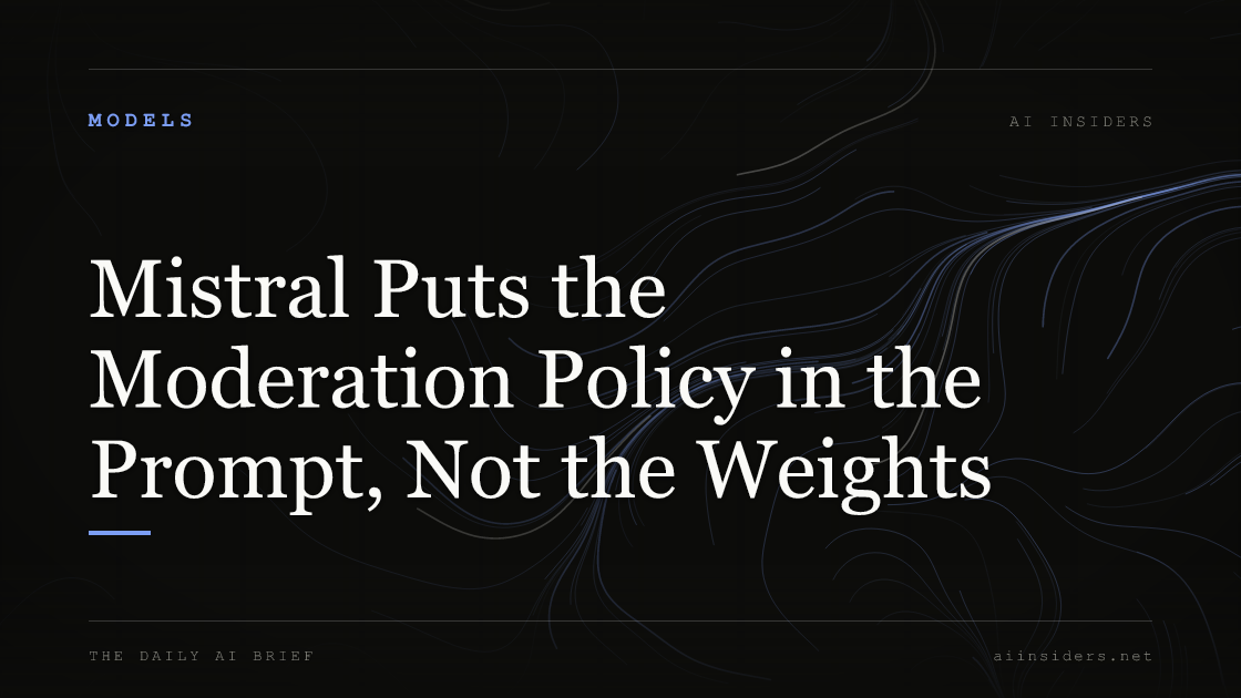 Mistral Puts the Moderation Policy in the Prompt, Not the Weights, featured image for AI Insiders