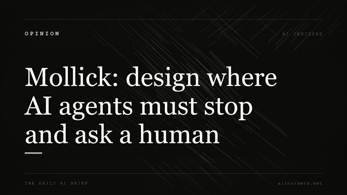 Mollick: design where AI agents must stop and ask a human, featured image for AI Insiders