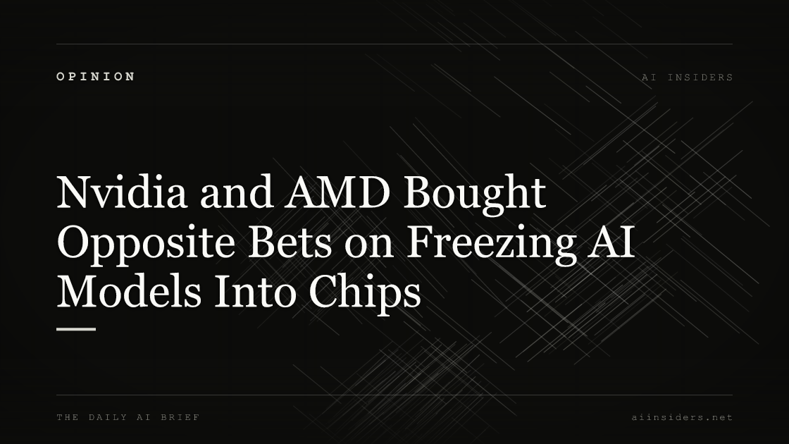 Nvidia and AMD Bought Opposite Bets on Freezing AI Models Into Chips, featured image for AI Insiders