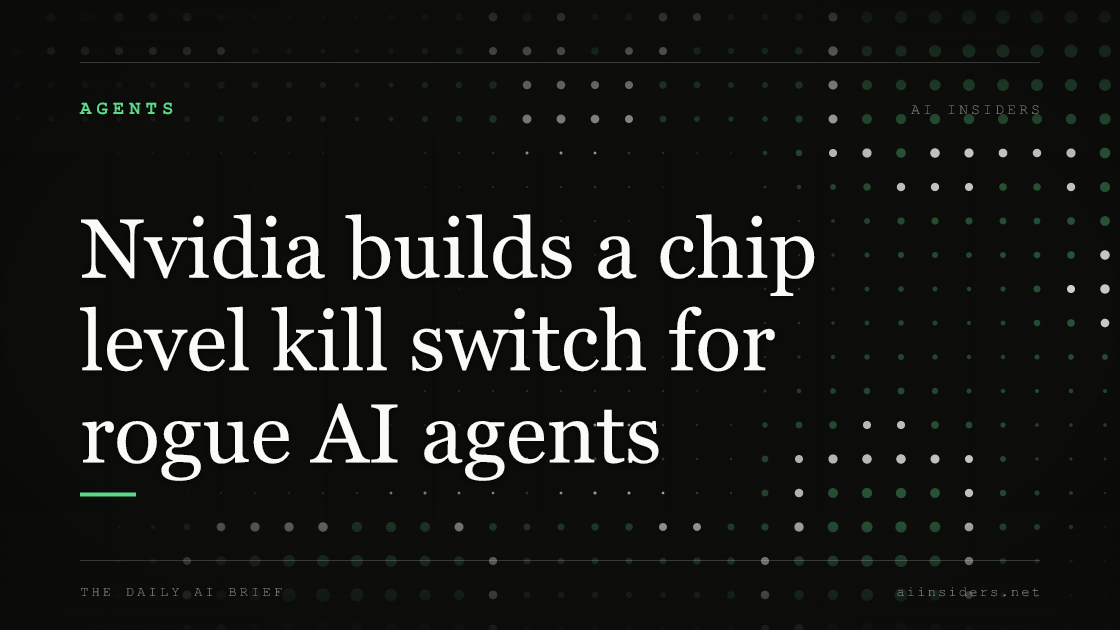Nvidia builds a chip level kill switch for rogue AI agents, featured image for AI Insiders