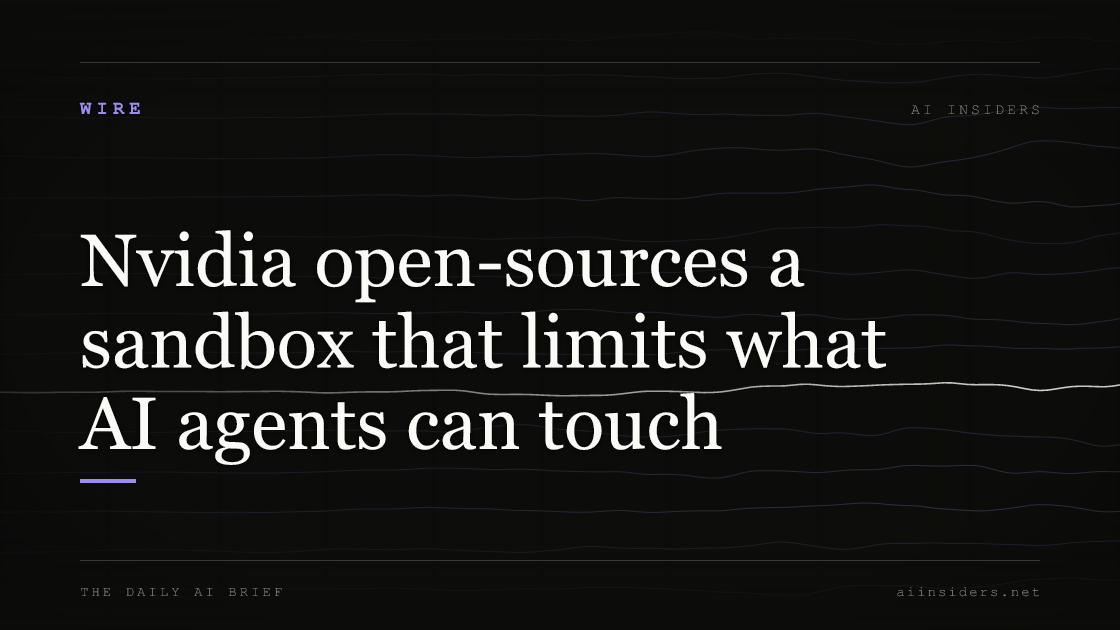 Nvidia open-sources a sandbox that limits what AI agents can touch, featured image for AI Insiders