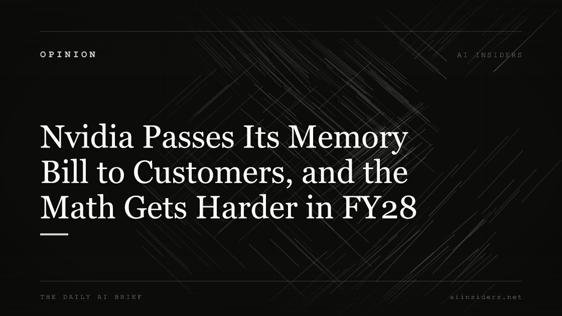 Nvidia Passes Its Memory Bill to Customers, and the Math Gets Harder in FY28, featured image for AI Insiders