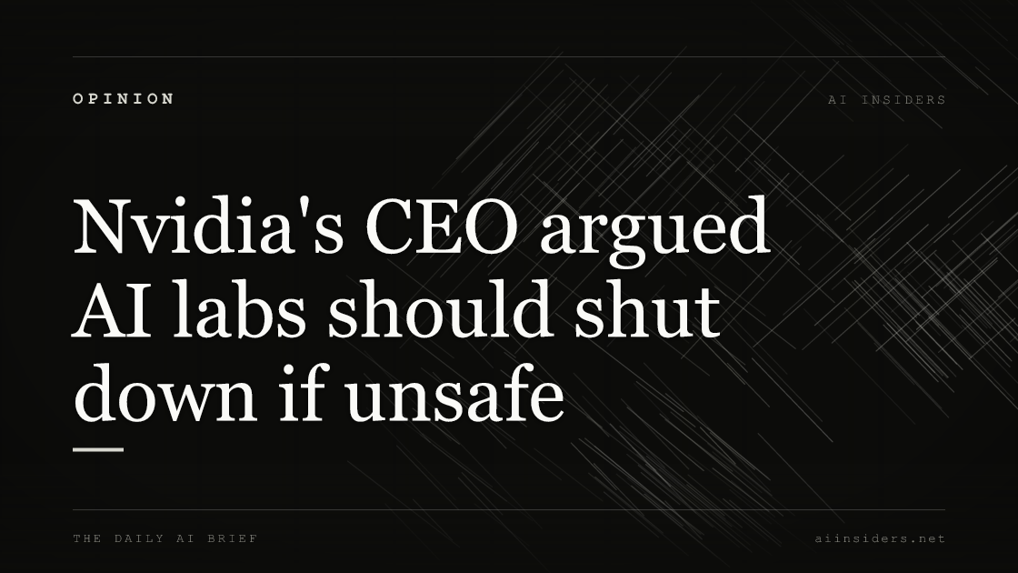 Nvidia's CEO argued AI labs should shut down if unsafe, featured image for AI Insiders