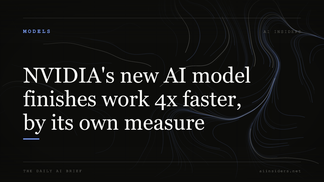 NVIDIA's new AI model finishes work 4x faster, by its own measure, featured image for AI Insiders