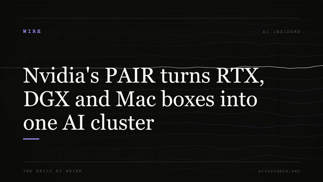 Nvidia's PAIR turns RTX, DGX and Mac boxes into one AI cluster, featured image for AI Insiders