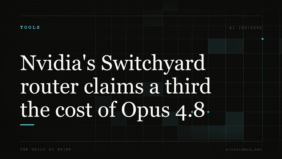 Nvidia's Switchyard router claims a third the cost of Opus 4.8, featured image for AI Insiders