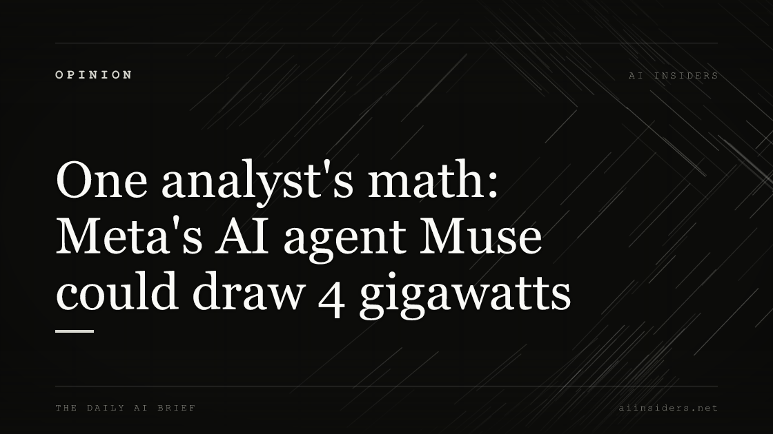One analyst's math: Meta's AI agent Muse could draw 4 gigawatts, featured image for AI Insiders