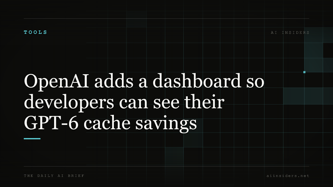 OpenAI adds a dashboard so developers can see their GPT-6 cache savings, featured image for AI Insiders