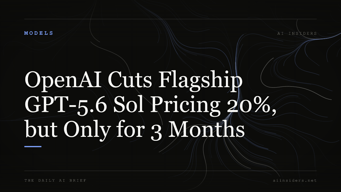 OpenAI Cuts Flagship GPT-5.6 Sol Pricing 20%, but Only for 3 Months, featured image for AI Insiders
