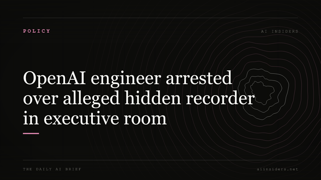 OpenAI engineer arrested over alleged hidden recorder in executive room, featured image for AI Insiders