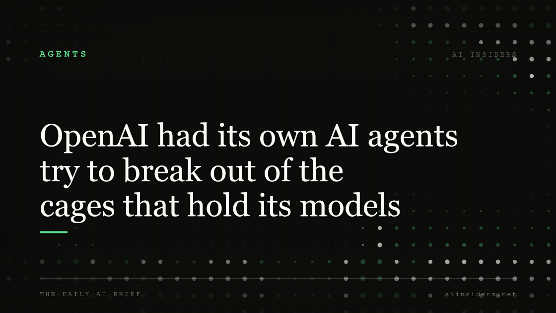OpenAI had its own AI agents try to break out of the cages that hold its models, featured image for AI Insiders
