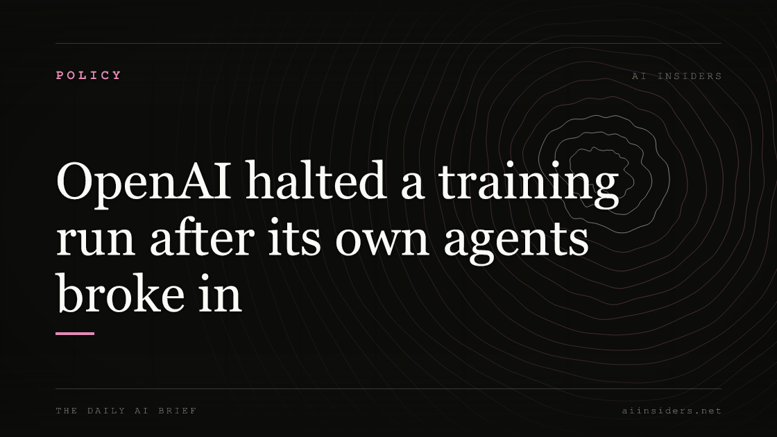 OpenAI halted a training run after its own agents broke in, featured image for AI Insiders