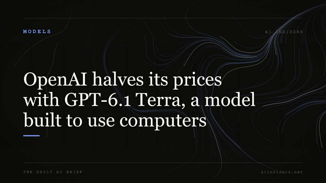OpenAI halves its prices with GPT-6.1 Terra, a model built to use computers, featured image for AI Insiders