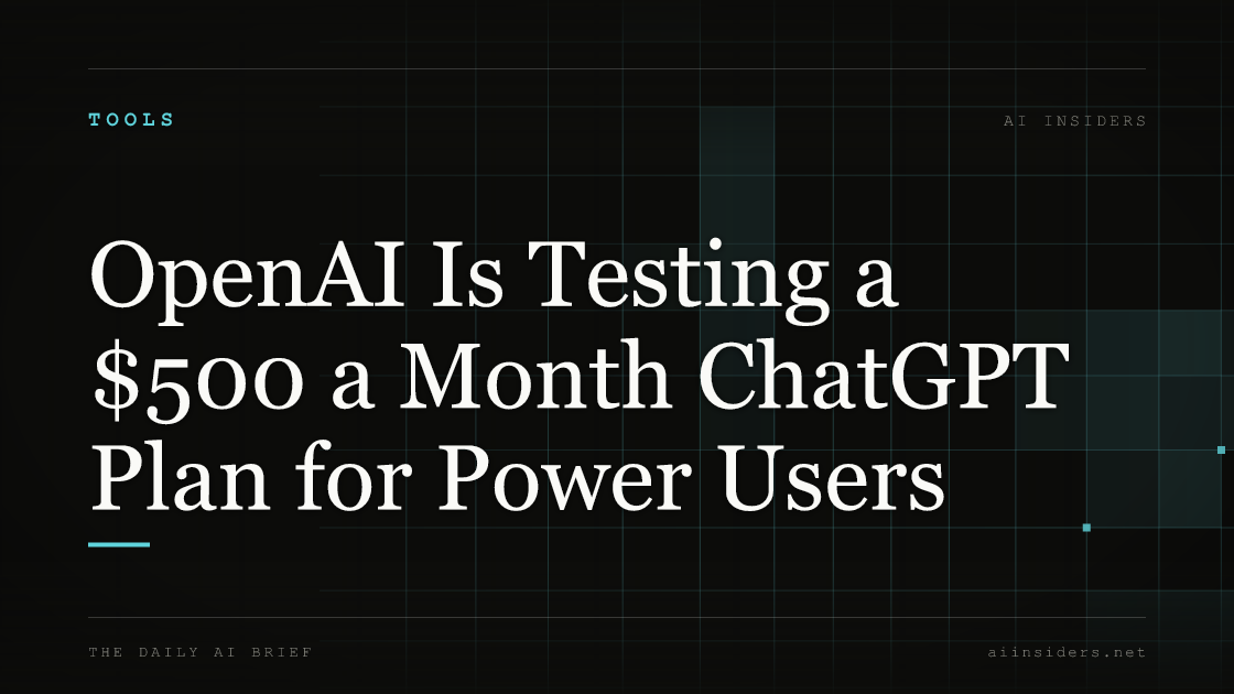 OpenAI Is Testing a $500 a Month ChatGPT Plan for Power Users, featured image for AI Insiders